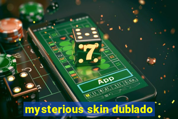 mysterious skin dublado